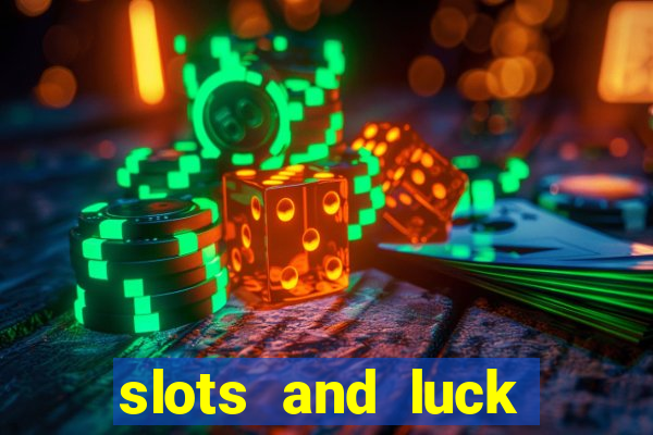 slots and luck casino login