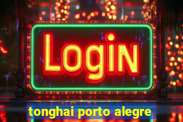 tonghai porto alegre