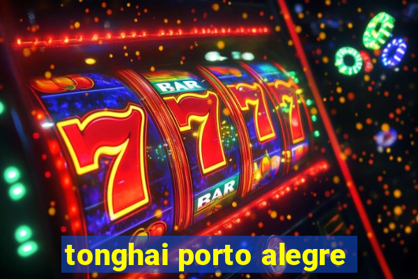 tonghai porto alegre