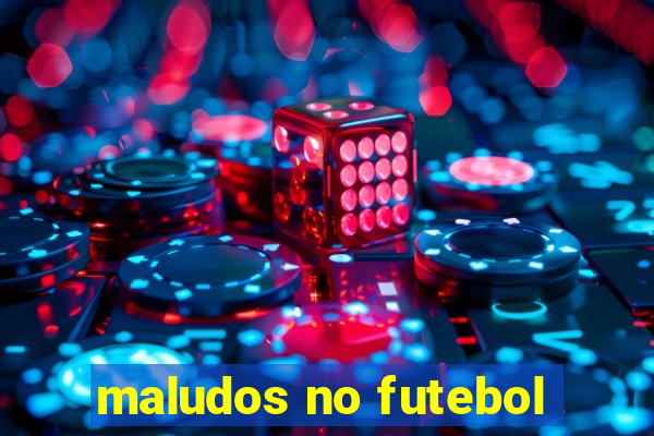 maludos no futebol