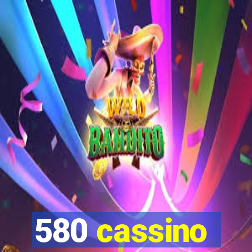 580 cassino