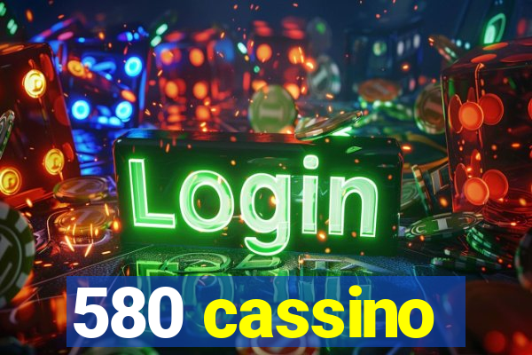 580 cassino