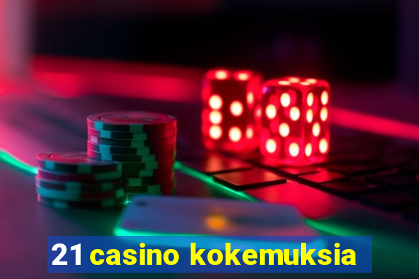 21 casino kokemuksia