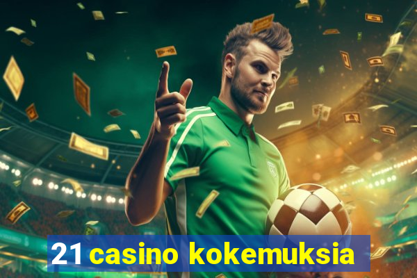 21 casino kokemuksia