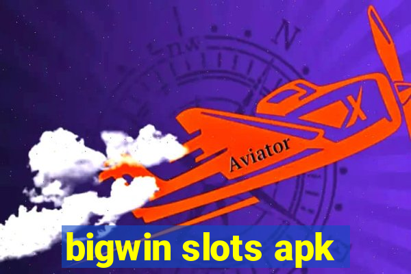 bigwin slots apk