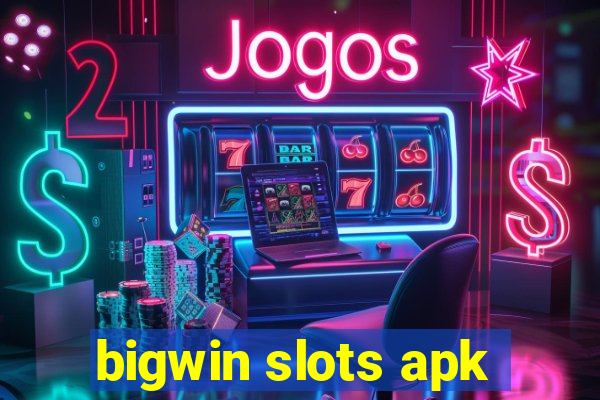 bigwin slots apk