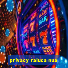 privacy raluca nua