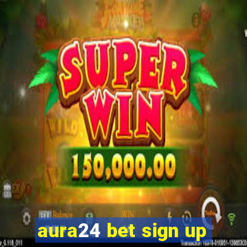 aura24 bet sign up