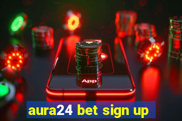 aura24 bet sign up