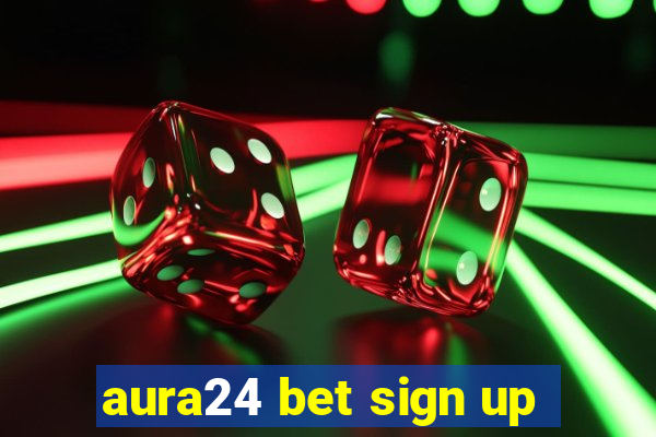 aura24 bet sign up