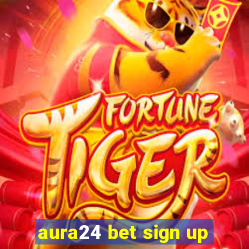 aura24 bet sign up