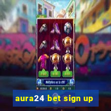 aura24 bet sign up