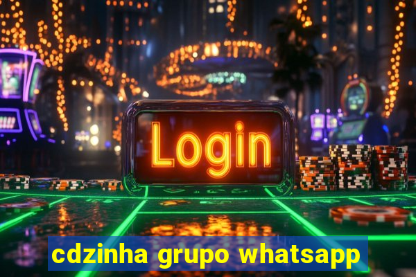 cdzinha grupo whatsapp