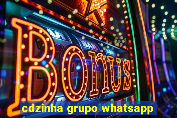 cdzinha grupo whatsapp