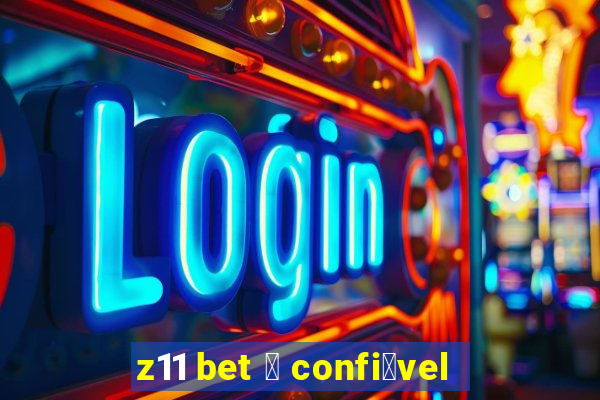 z11 bet 茅 confi谩vel