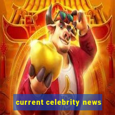 current celebrity news