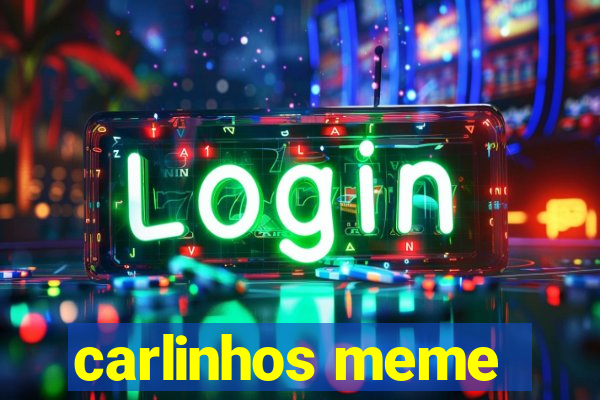 carlinhos meme