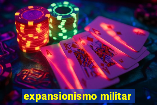 expansionismo militar