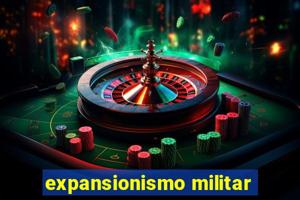 expansionismo militar