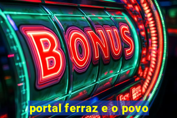 portal ferraz e o povo