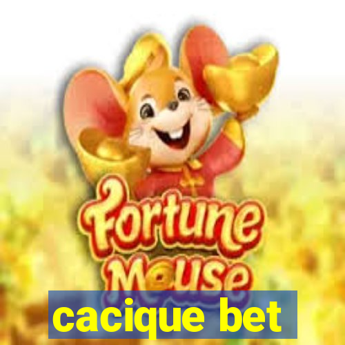 cacique bet