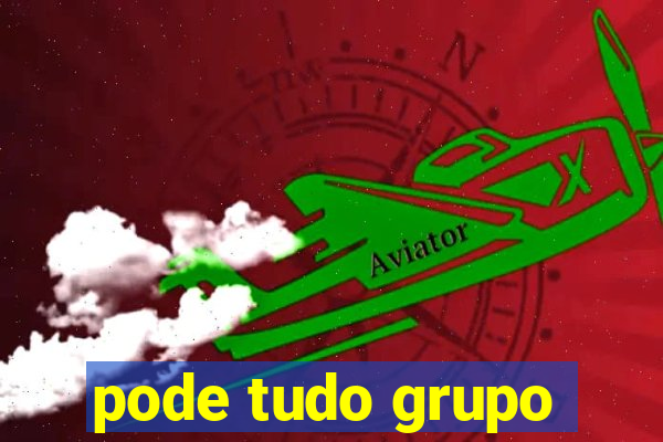 pode tudo grupo