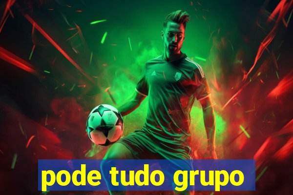 pode tudo grupo