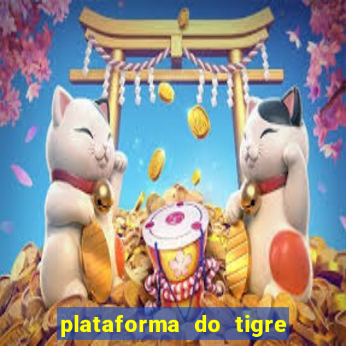 plataforma do tigre que da bonus no cadastro