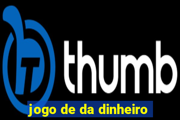 jogo de da dinheiro