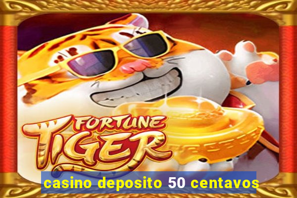 casino deposito 50 centavos