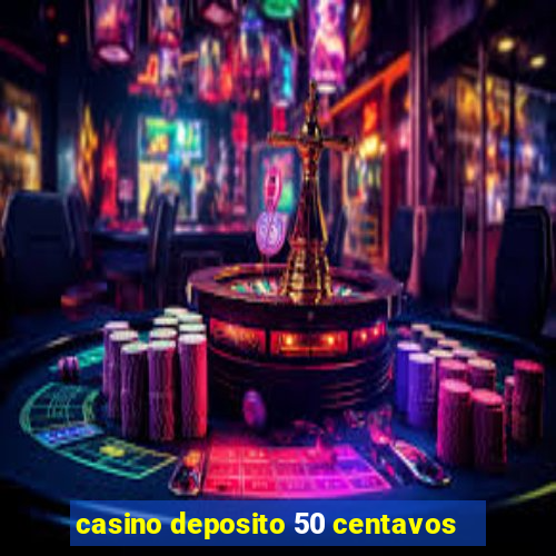 casino deposito 50 centavos