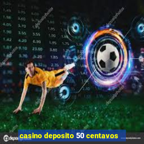 casino deposito 50 centavos