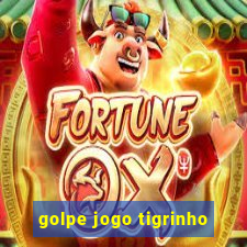 golpe jogo tigrinho