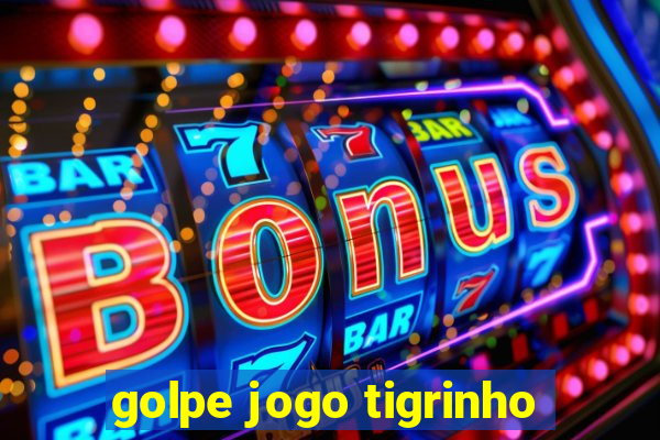 golpe jogo tigrinho