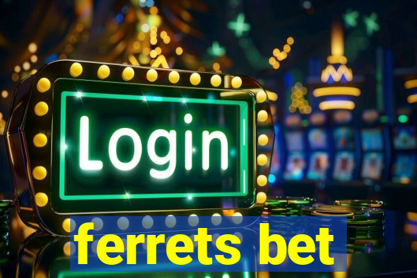 ferrets bet