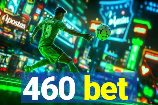 460 bet