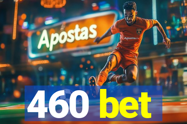 460 bet