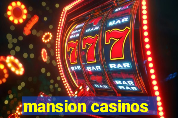 mansion casinos