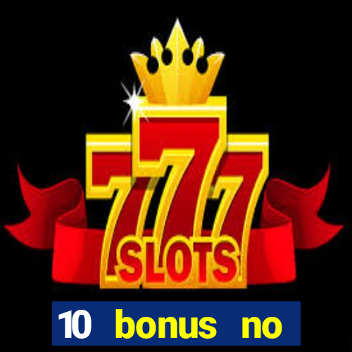 10 bonus no deposit casino