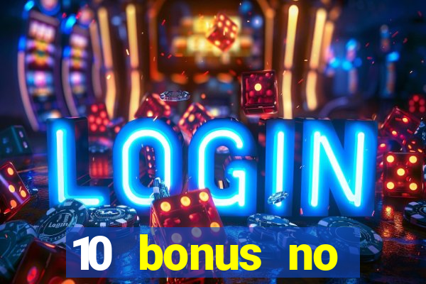 10 bonus no deposit casino