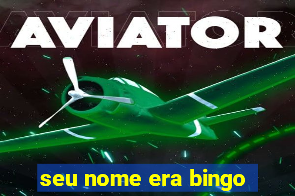 seu nome era bingo