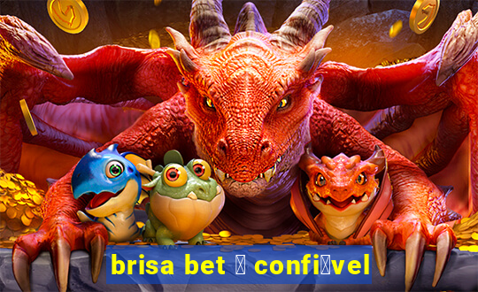 brisa bet 茅 confi谩vel