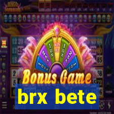 brx bete