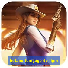 betano tem jogo do tigre