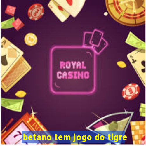 betano tem jogo do tigre