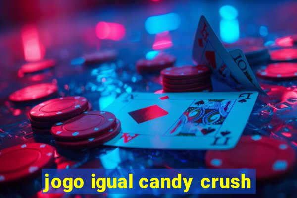 jogo igual candy crush