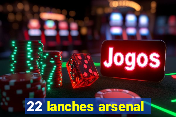 22 lanches arsenal