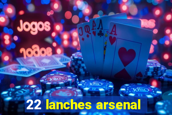 22 lanches arsenal