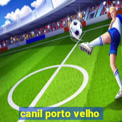 canil porto velho