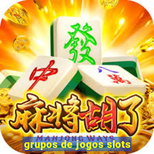 grupos de jogos slots